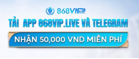 Nhà cá 868Vip tặng thưởng 50k miễn phí